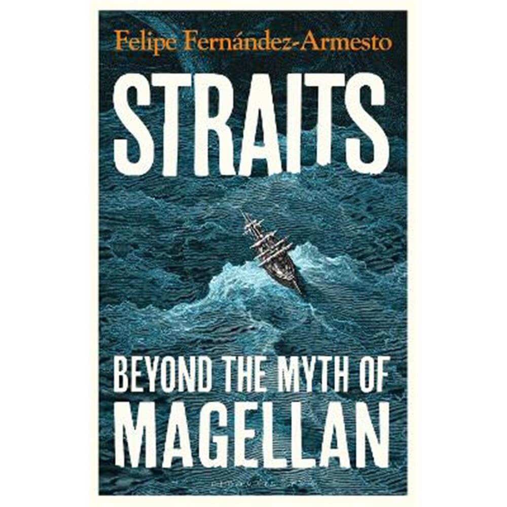 Straits: Beyond the Myth of Magellan: Felipe Fernandez-Armesto