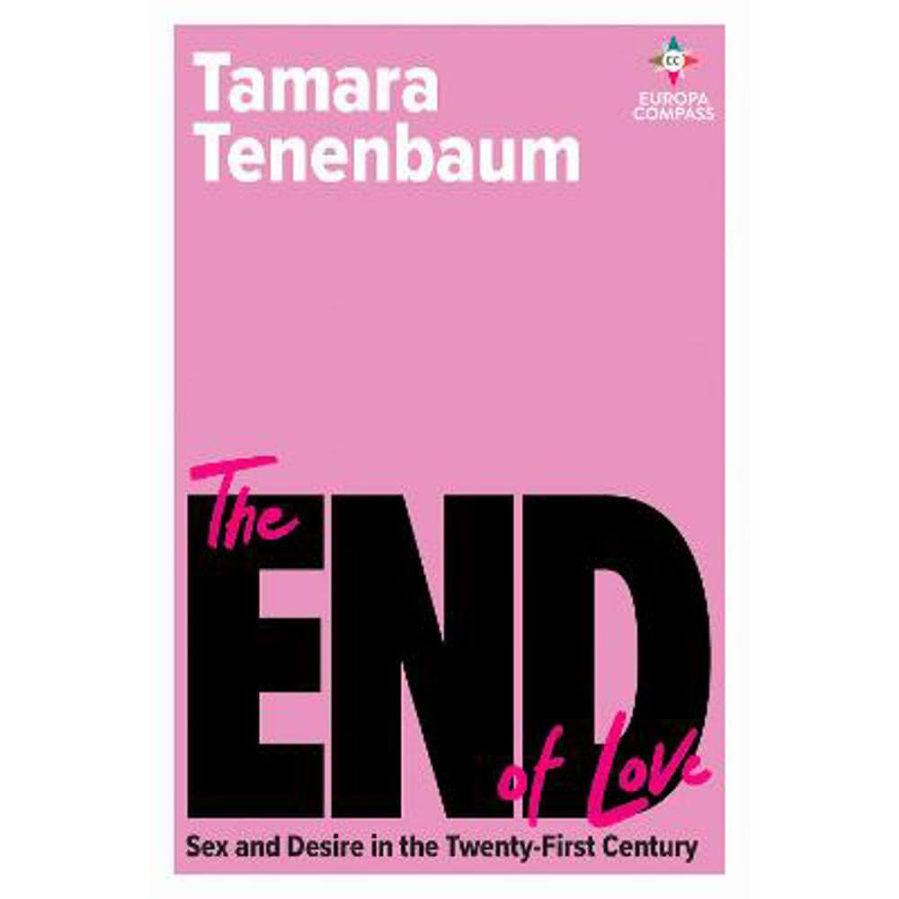 The End of Love: Sex and Desire in the Twenty-First Century (Paperback) -  Tamara Tenenbaum | Jarrolds, Norwich