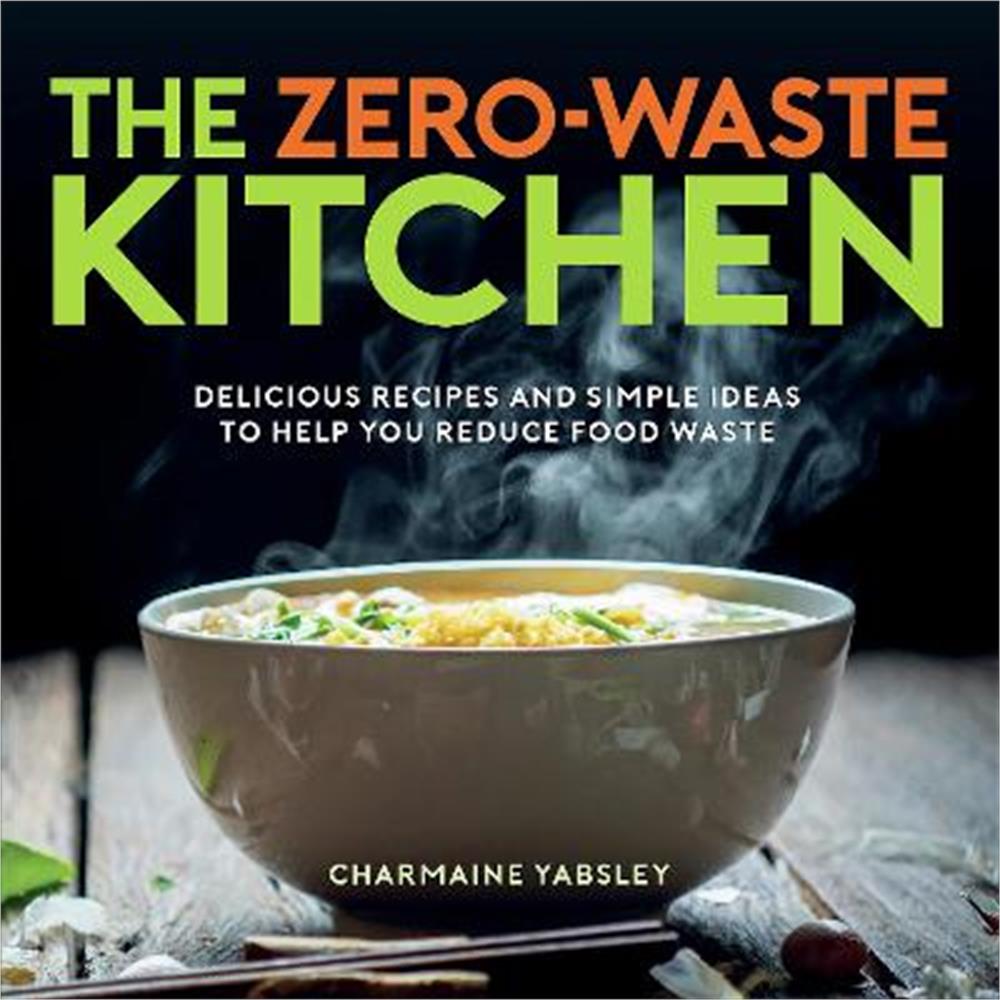 Delicious　Jarrolds,　Yabsley　Help　Zero-Waste　Waste　Charmaine　Simple　Kitchen:　Reduce　(Hardback)　The　to　Food　and　Recipes　You　Ideas　Norwich